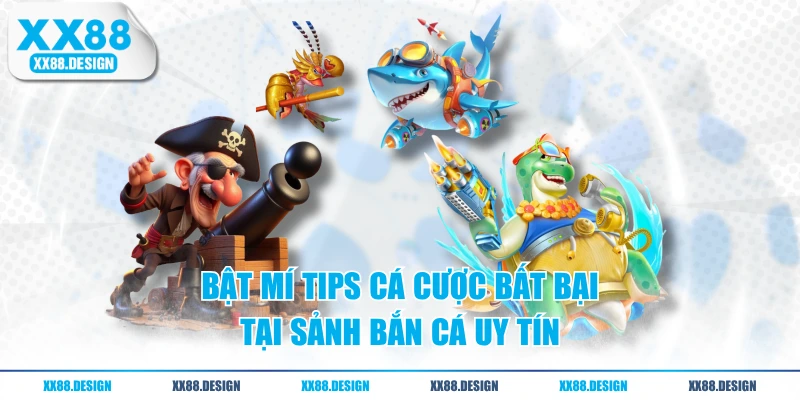 Bật mí tips cá cược bất bại tại sảnh bắn cá uy tín