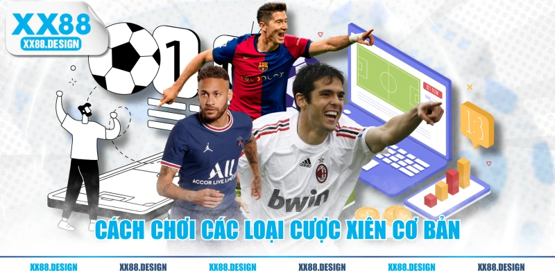 Tìm Hiểu Cược Xiên Bóng Đá Và Bí Quyết Chơi Hiệu Quả 2 Cách chơi các loại cược xiên cơ bản