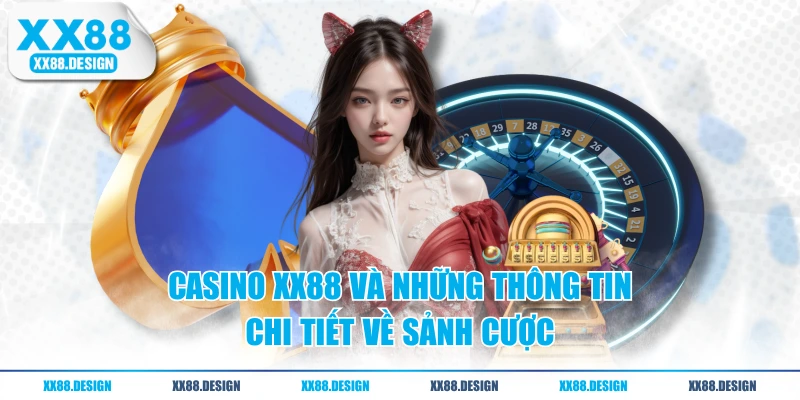 Casino XX88 và những thông tin chi tiết về sảnh cược