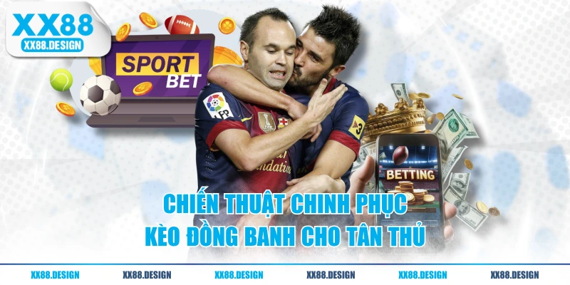 Cách Đọc Kèo Đồng Banh Và Chiến Thuật Bắt Kèo Chuẩn 3 Chiến thuật chinh phục kèo đồng banh cho tân thủ