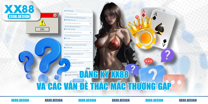 Đăng ký XX88 và các vấn đề thắc mắc thường gặp