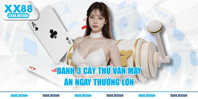 GAME BÀI 3 Đánh 3 cây thử vận may ăn ngay thưởng lớn
