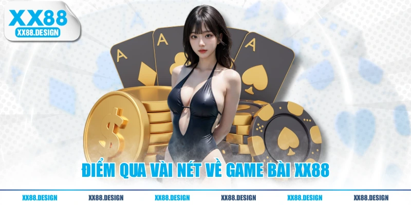 GAME BÀI 1 Điểm qua vài nét về game bài XX88
