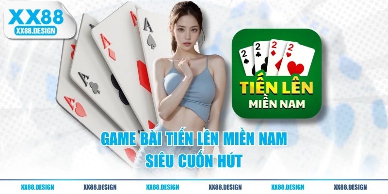 GAME BÀI 2 Game bài Tiến Lên Miền Nam siêu cuốn hút