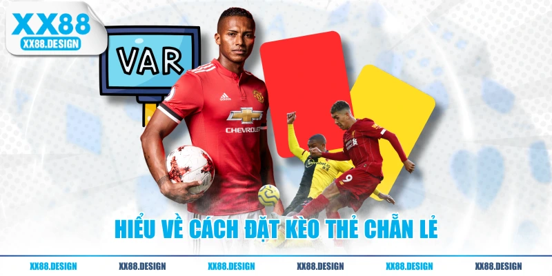 Cách Đọc Kèo Thẻ Phạt Cơ Bản Và 5 Loại Phổ Biến Nhất 3 Hiểu về cách đặt kèo thẻ chẵn lẻ