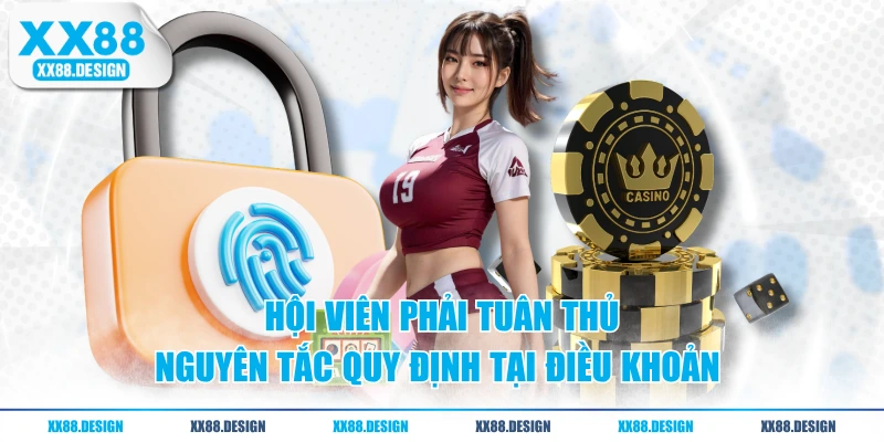 Chính Sách Bảo Mật XX88 - 05 Nguyên Tắc Quan Trọng 3 Hội viên phải tuân thủ nguyên tắc quy định tại điều khoản