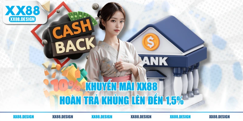 Khuyến mãi XX88 hoàn trả khủng lên đến 1,5%