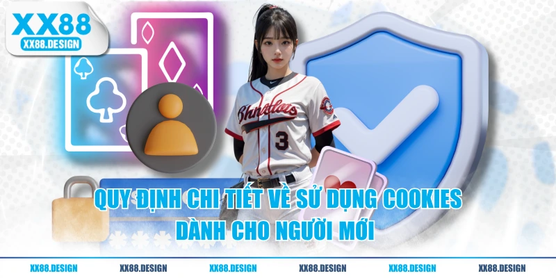 Chính Sách Bảo Mật XX88 - 05 Nguyên Tắc Quan Trọng 2 Quy định chi tiết về sử dụng Cookies dành cho người mới