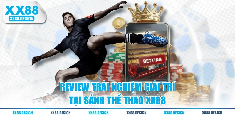 Review trải nghiệm giải trí tại sảnh thể thao XX88