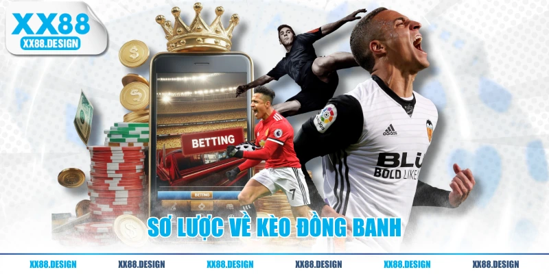 Cách Đọc Kèo Đồng Banh Và Chiến Thuật Bắt Kèo Chuẩn 1 Sơ lược về kèo đồng banh