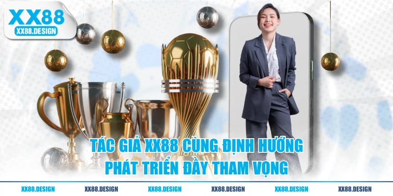CEO Chip Chip - Người Sáng Lập Thương Hiệu XX88 Casino 3 Tác giả XX88 cùng định hướng phát triển đầy tham vọng