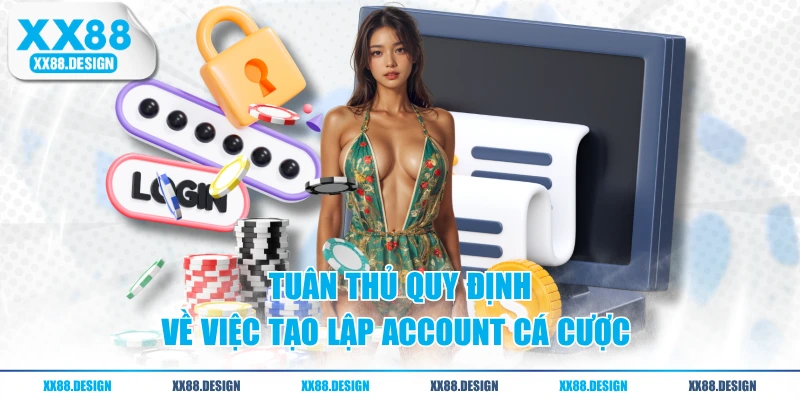 Tuân thủ quy định về việc tạo lập account cá cược 