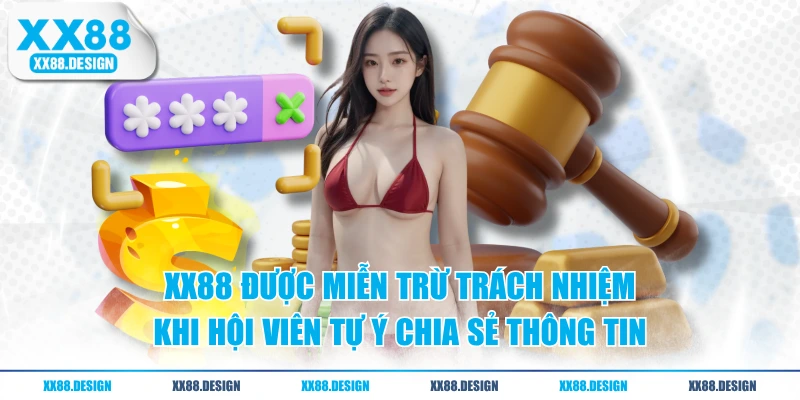 XX88 được miễn trừ trách nhiệm khi hội viên tự ý chia sẻ thông tin