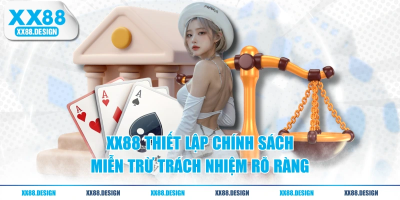 XX88 thiết lập chính sách miễn trừ trách nhiệm rõ ràng