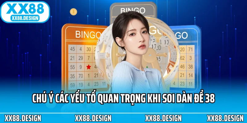 Dàn Đề 38 - Bí Quyết Chọn Số Và Xây Dựng Chiến Lược 3 Chú ý các yếu tố quan trọng khi soi dàn đề 38