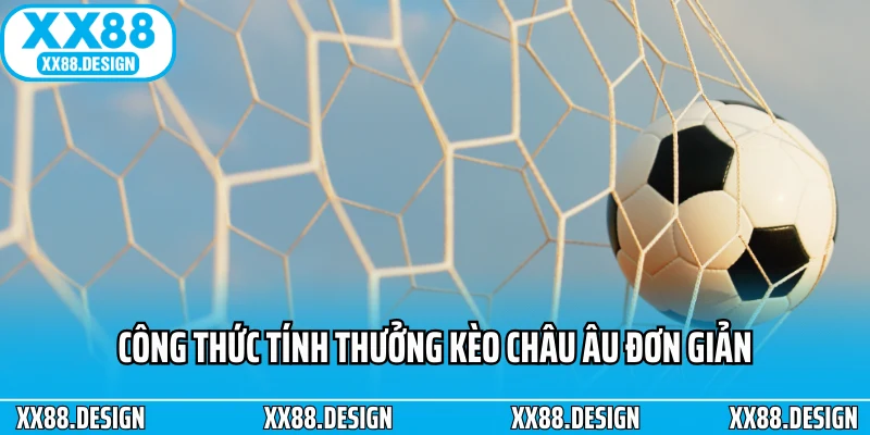 Kèo Châu Âu - Cách Cao Thủ Tối Ưu Chiến Lược Soi Kèo 2 Công thức tính thưởng kèo châu âu đơn giản