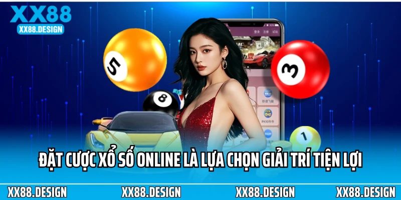 Đặt cược xổ số online là lựa chọn giải trí tiện lợi