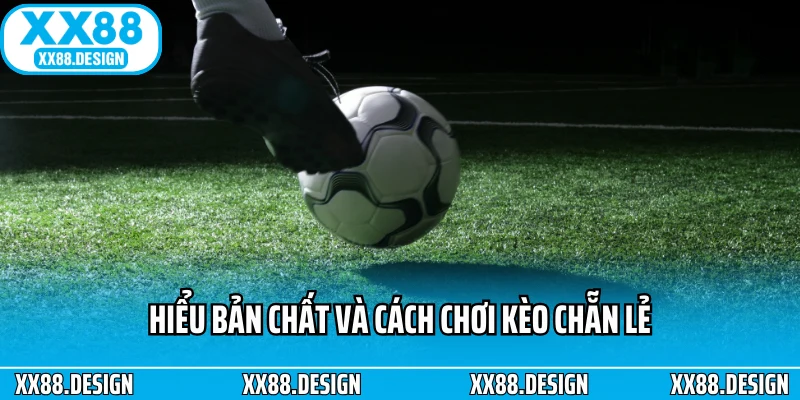 Hiểu bản chất và cách chơi kèo chẵn lẻ